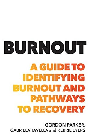 Burnout: A guide to identifying burnout and pathways to recovery by Gabriela Tavella, Gordon Parker, Kerrie Eyers