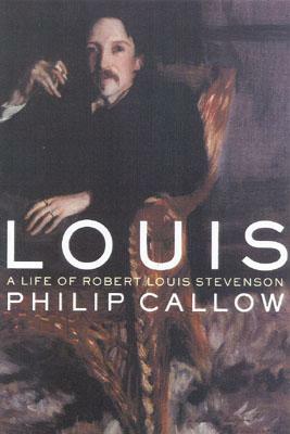 Louis: A Life of Robert Louis Stevenson by Philip Callow