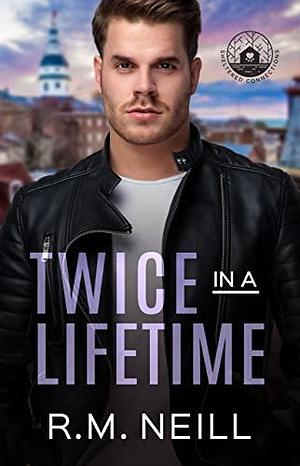 Twice in a Lifetime by R.M. Neill, R.M. Neill