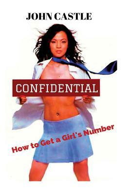 Confidential: How to Get a Girl's Number by John Castle