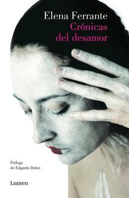 Crónicas del Desamor / Chronicles of Heartbreak by Elena Ferrante