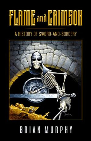 Flame and Crimson: A History of Sword-and-Sorcery by Brian Murphy