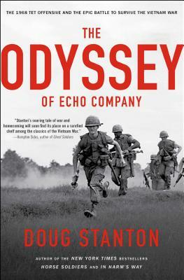 The Odyssey of Echo Company: The 1968 Tet Offensive and the Epic Battle to Survive the Vietnam War by Doug Stanton