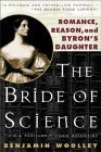 The Bride of Science: Romance, Reason, and Byron's Daughter by Benjamin Woolley