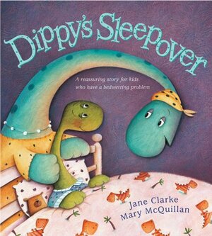 Dippy's Sleepover: A Reassuring Story for Kids Who Have a Bedwetting Problem by Jane Clarke
