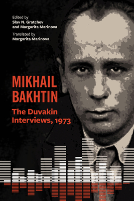 Mikhail Bakhtin: The Duvakin Interviews, 1973 by Mikhail Bakhtin