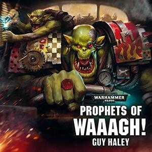 Prophets of Waaagh! by Guy Haley