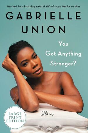 You Got Anything Stronger?: Stories by Gabrielle Union