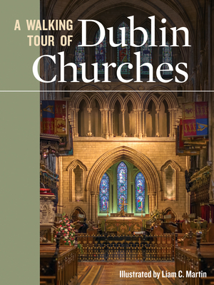 A Walking Tour of Dublin Churches by Liam C. Martin