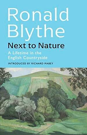 Next to Nature: A Lifetime in the English Countryside by Ronald Blythe