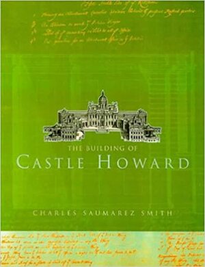 The Building of Castle Howard by Charles Saumarez Smith