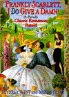 Frankly, Scarlett, I Do Give a Damn!: And Other Classic Romances Retold by Nancy Peske, Beverly West, Nancy K. Peske