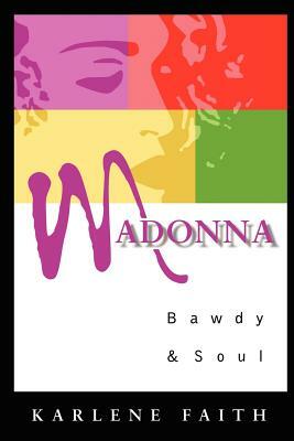 Madonna: Bawdy and Soul by Karlene Faith