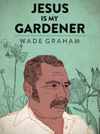 Jesus Is My Gardener by Adil Dara Kim, Wade Graham
