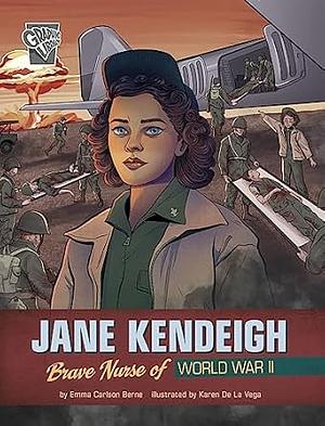 Jane Kendeigh: Brave Nurse of World War II by Emma Carlson Berne