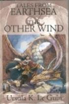 Tales From Earthsea & The Other Wind by Ursula K. Le Guin