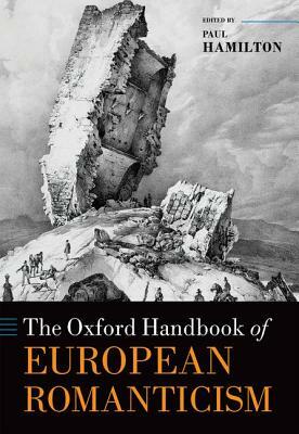 The Oxford Handbook of European Romanticism by 