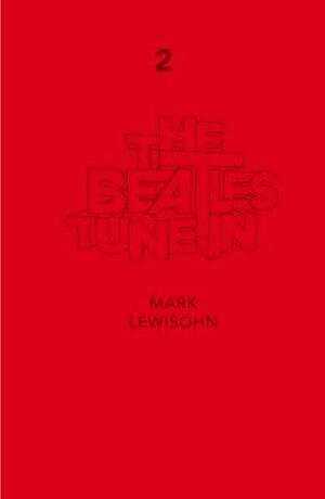 The Beatles. All These Years - Tune In: Part 2 by Mark Lewisohn, Mark Lewisohn