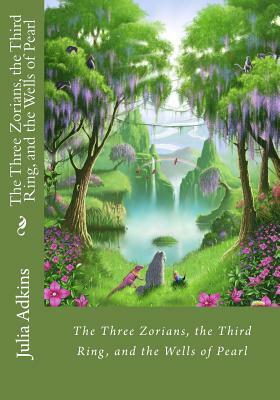 The Three Zorians, the Third Ring, and the Wells of Pearl by Julia Adkins