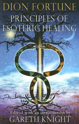 Principles of Esoteric Healing by Gareth Knight, Dion Fortune
