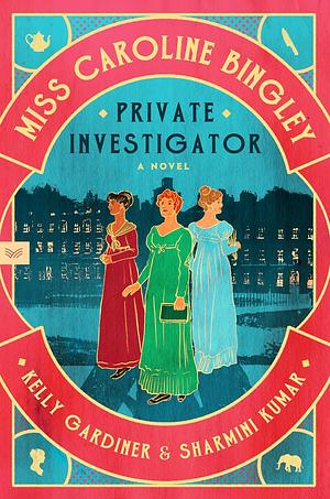 Miss Caroline Bingley, Private Investigator by Sharmini Kumar, Kelly Gardiner