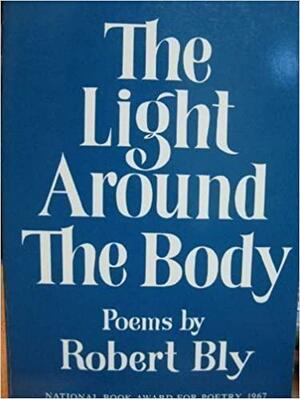 The Light Around The Body by Robert Bly