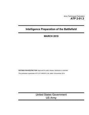 Army Techniques Publication Atp 2-01.3 Intelligence Preparation of the Battlefield March 2019 by United States Government Us Army