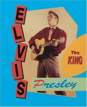 Elvis Presley: The King by Katherine E. Krohn
