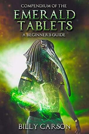 Compendium Of The Emerald Tablets by Billy Carson