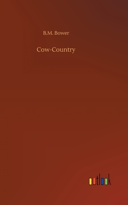 Cow-Country by B. M. Bower