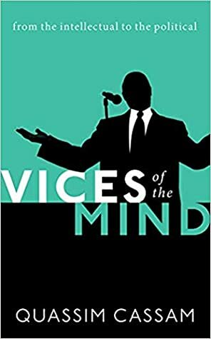 Vices of the Mind: From the Intellectual to the Political by Quassim Cassam