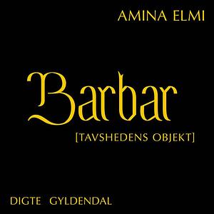 Barbar (Tavshedens objekt) by Amina Elmi