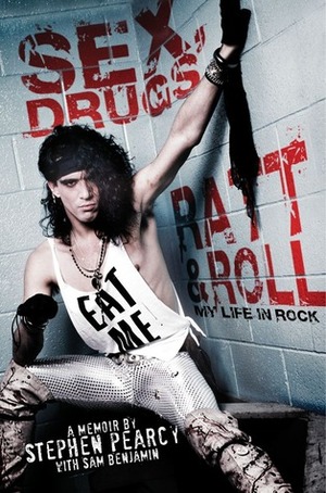 Sex, Drugs, RattRoll: My Life in Rock by Sam Benjamin, Stephen Pearcy