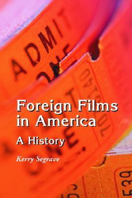 Foreign Films in America: A History by Kerry Segrave