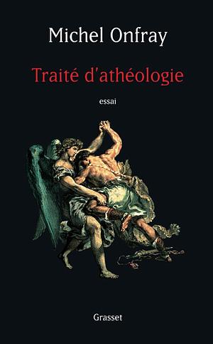 Traité d'athéologie : physique de la métaphysique by Michel Onfray