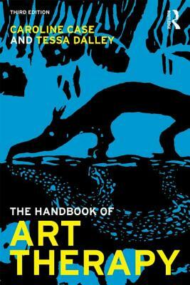 The Handbook of Art Therapy by Caroline Case, Tessa Dalley