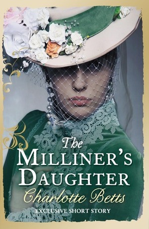 The Milliner's Daughter by Charlotte Betts