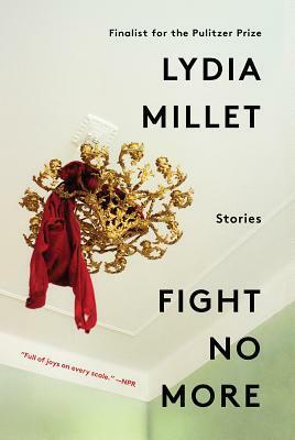 Fight No More: Stories by Lydia Millet