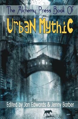 The Alchemy Press Book of Urban Mythic by Jan Edwards, Jenny Barber