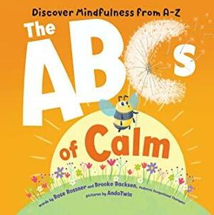 The ABCs of Calm: Discover Mindfulness from A-Z by Brooke Backsen, Rose Rossner