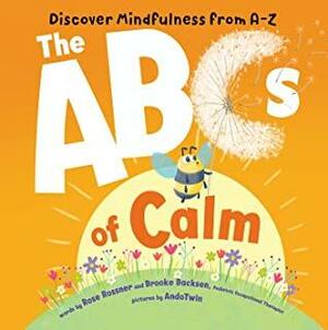 The ABCs of Calm: Discover Mindfulness from A-Z by Rose Rossner, Brooke Backsen