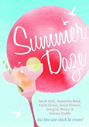 Summer Daze by Georgina Penney, Samantha Bond, Carla Caruso, Sarah Belle, Vanessa Stubbs, Laura Greaves