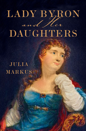 Lady Byron and Her Daughters by Julia Markus