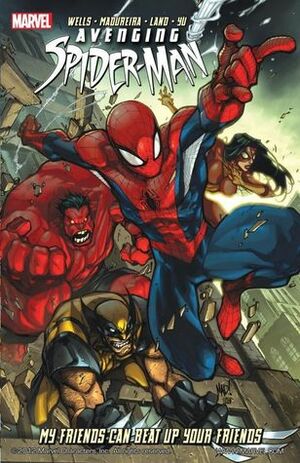 Avenging Spider-Man: My Friends Can Beat Up Your Friends by Zeb Wells, Greg Land, Joe Madureira, Leinil Francis Yu