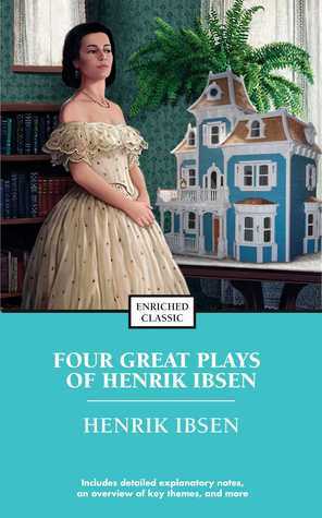 Four Great Plays of Henrik Ibsen: A Doll's House, The Wild Duck, Hedda Gabler, The M by Henrik Ibsen