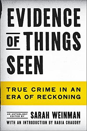 Evidence of Things Seen: True Crime in an Era of Reckoning by Sarah Weinman