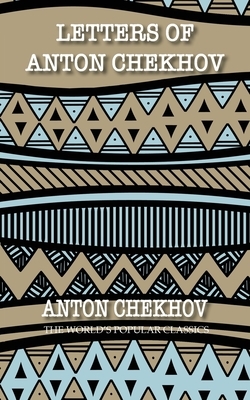 Letters of Anton Chekhov: to His Family and Friends by Anton Chekhov