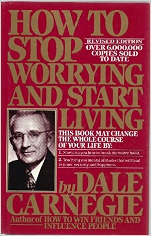 How to Stop Worrying and Start Living by Dale Carnegie