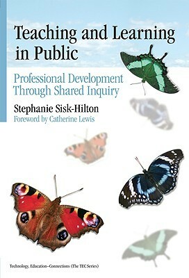 Teaching and Learning in Public: Professional Development Through Shared Inquiry (Technology, Education-Connections, TEC Series) by Stephanie Sisk-Hilton