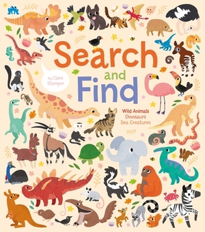 Search and Find: Wild Animals, Dinosaurs, Sea Creatures by Claire Stamper